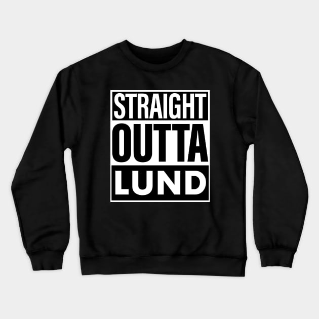 Lund Name Straight Outta Lund Crewneck Sweatshirt by ThanhNga